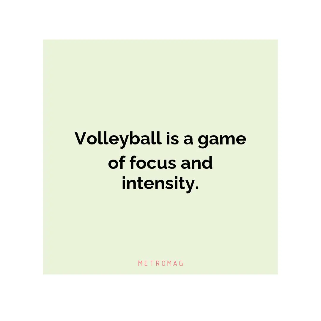 Volleyball is a game of focus and intensity.