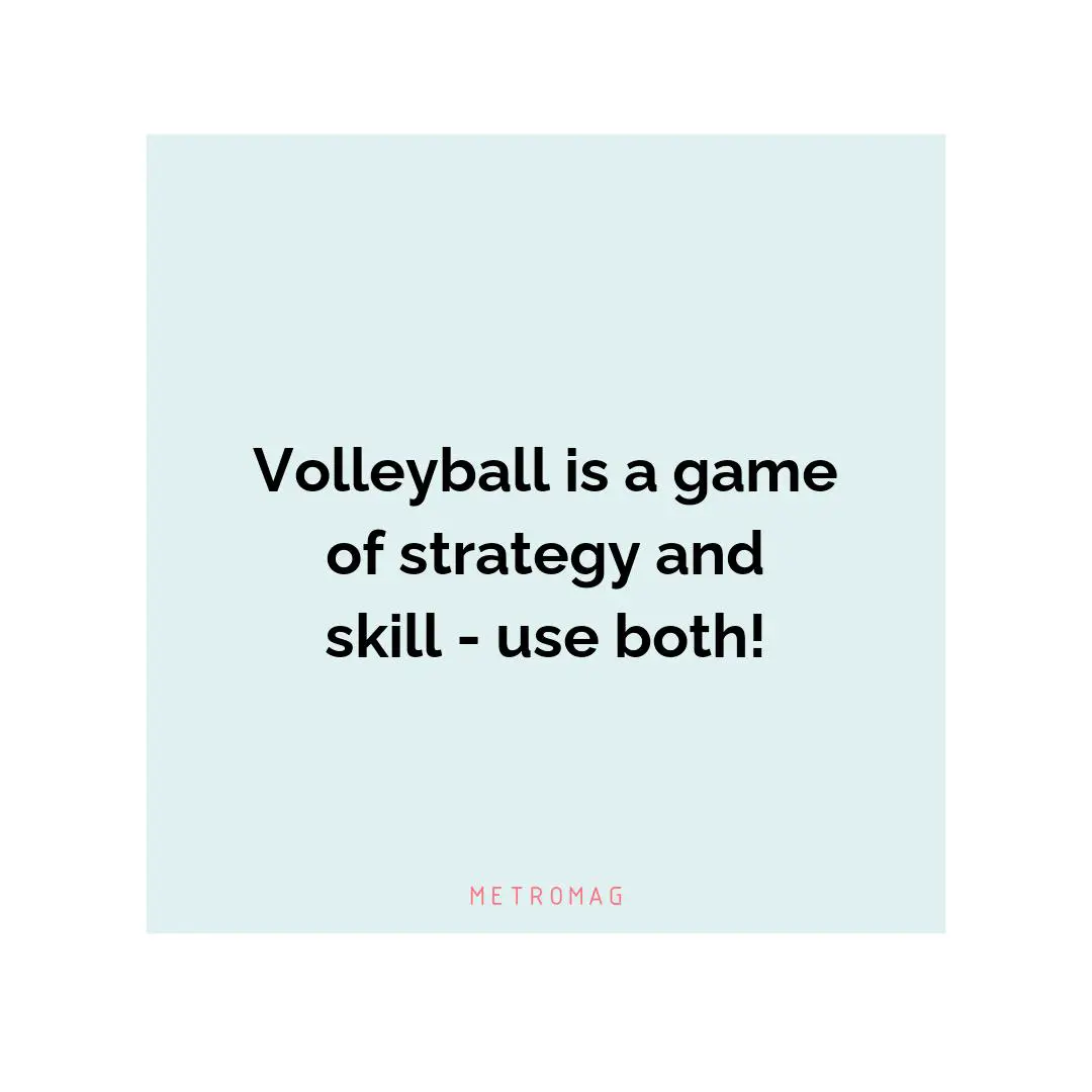 Volleyball is a game of strategy and skill - use both!