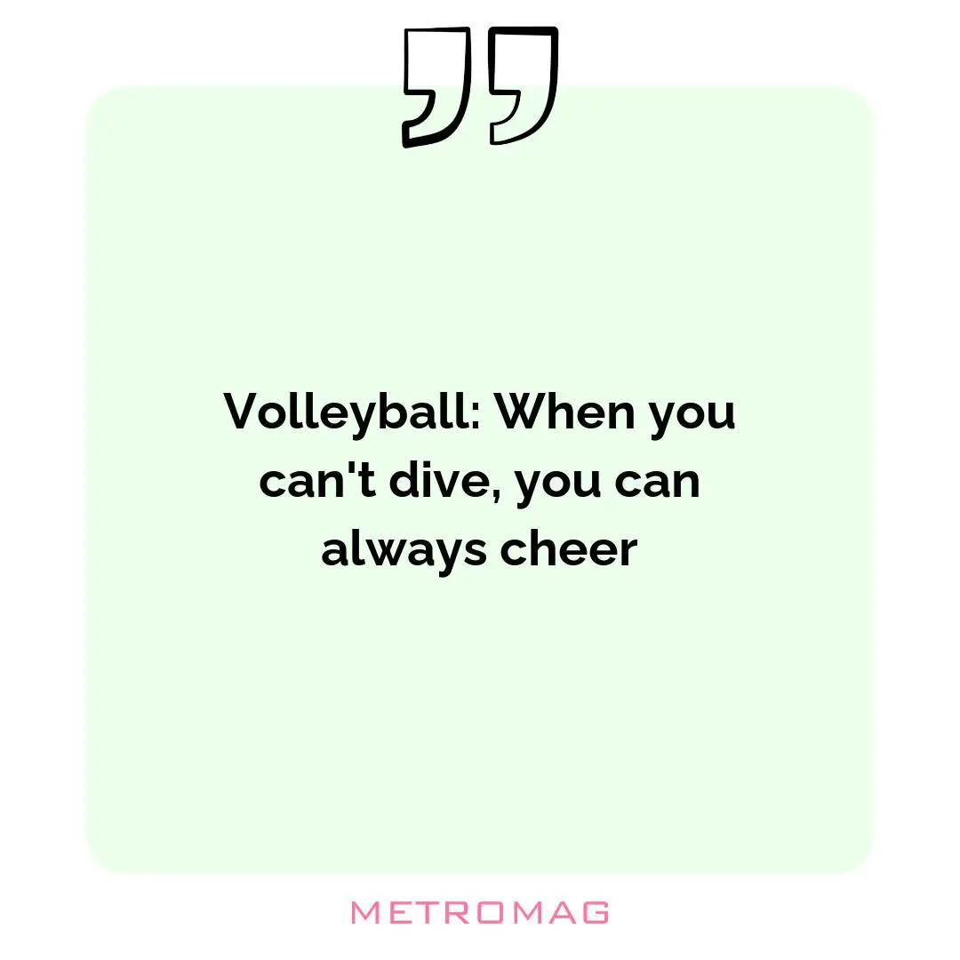 Volleyball: When you can't dive, you can always cheer