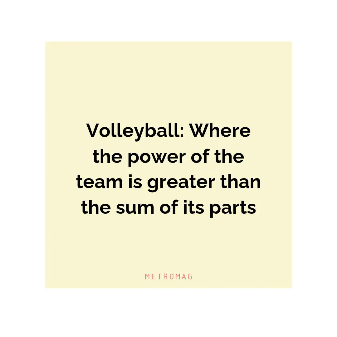 Volleyball: Where the power of the team is greater than the sum of its parts