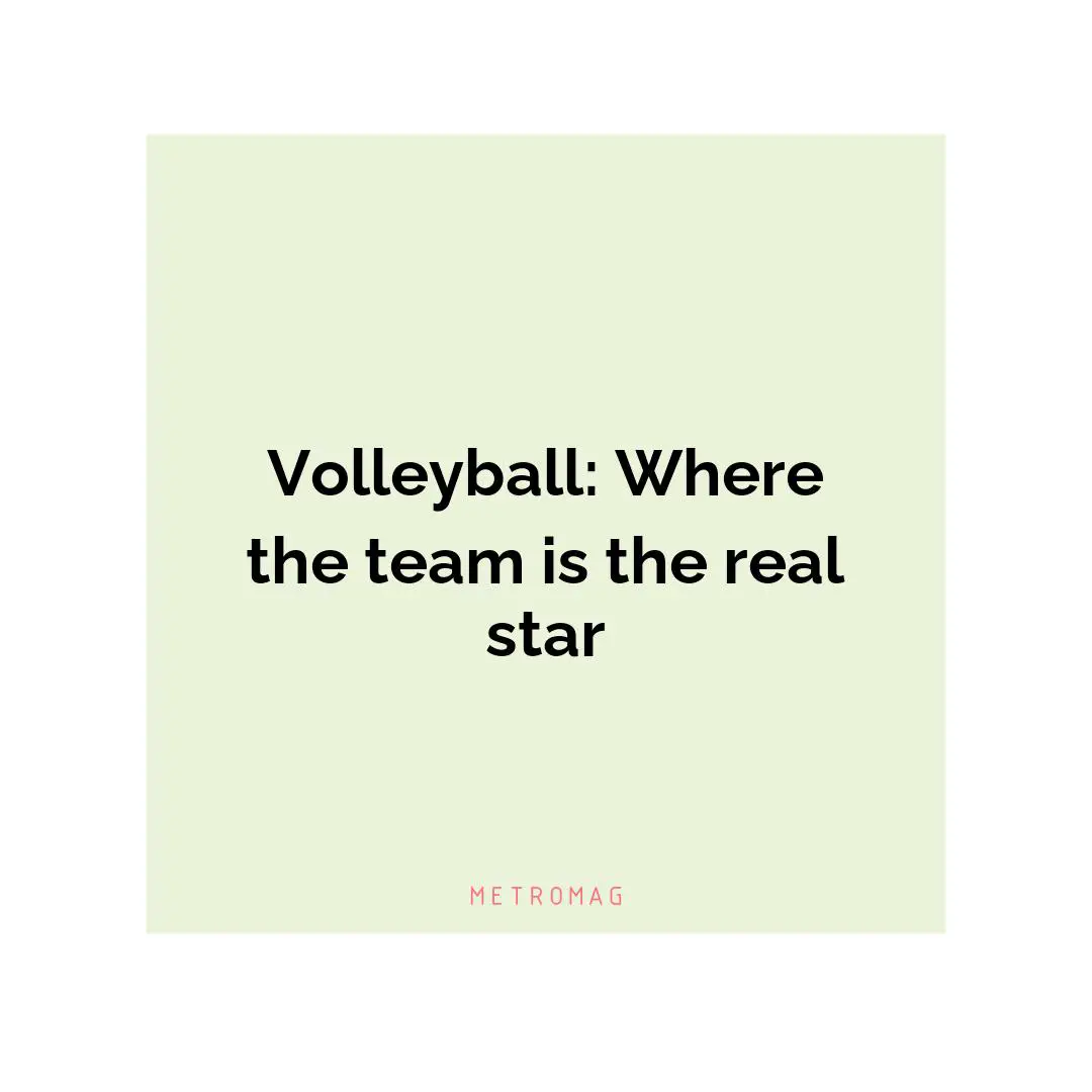 Volleyball: Where the team is the real star