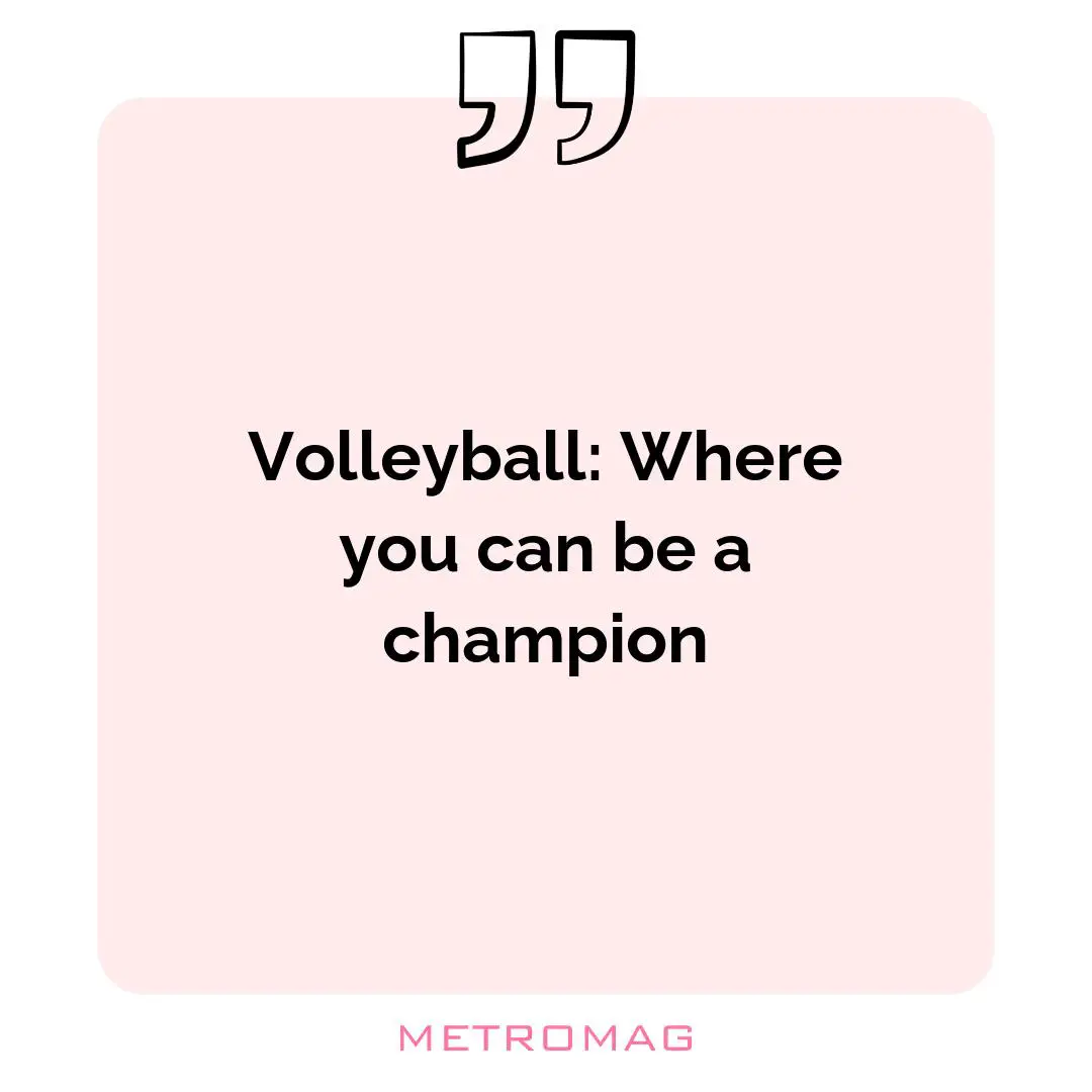 Volleyball: Where you can be a champion