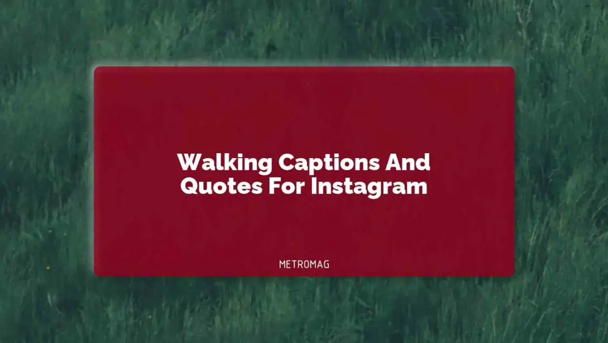 Walking Captions And Quotes For Instagram