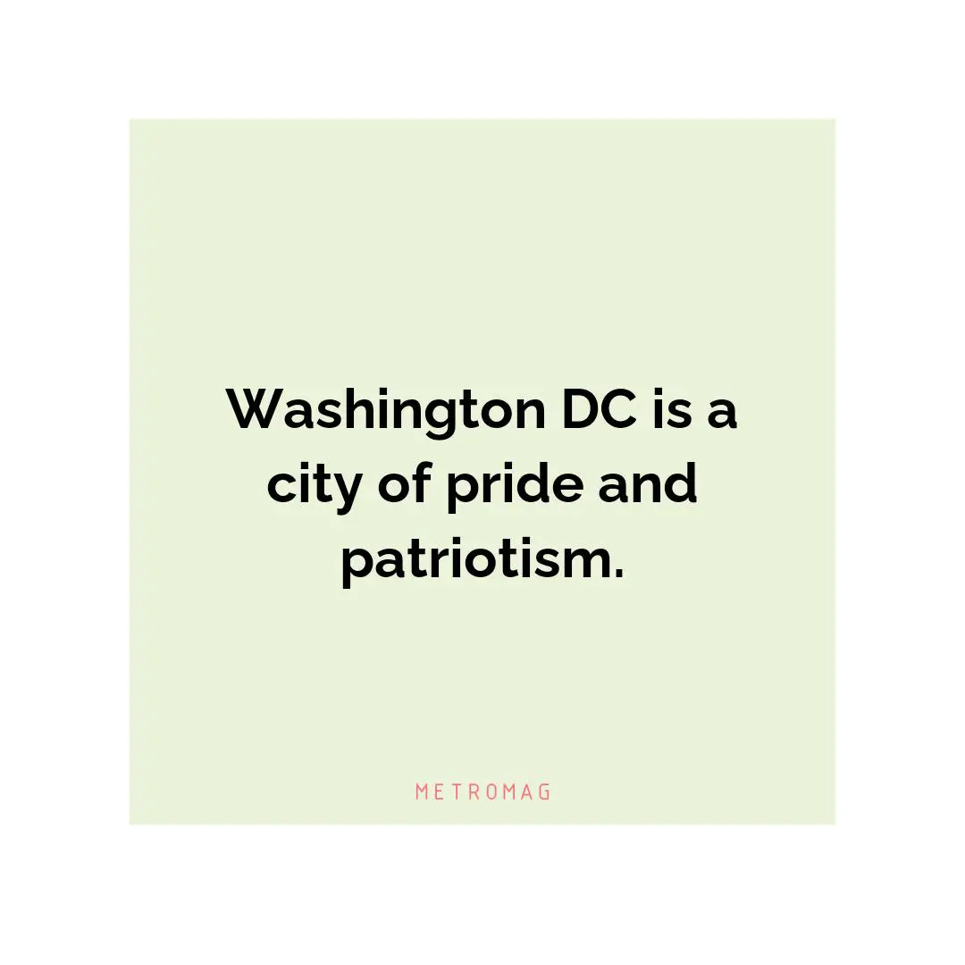 Washington DC is a city of pride and patriotism.