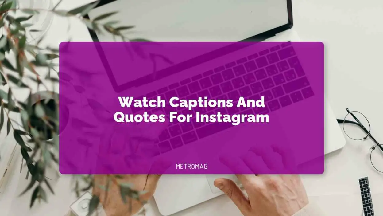 Watch Captions And Quotes For Instagram