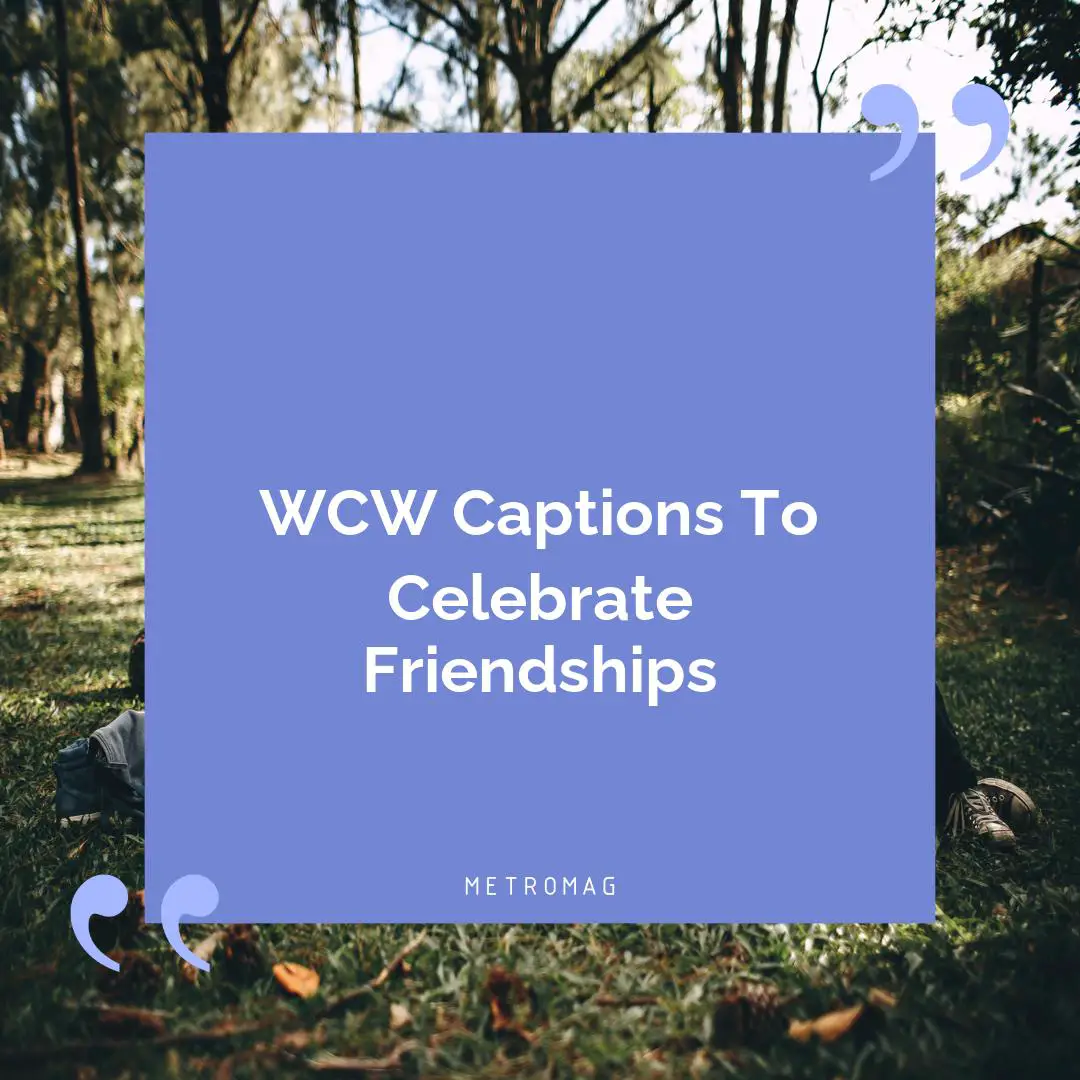 WCW Captions To Celebrate Friendships