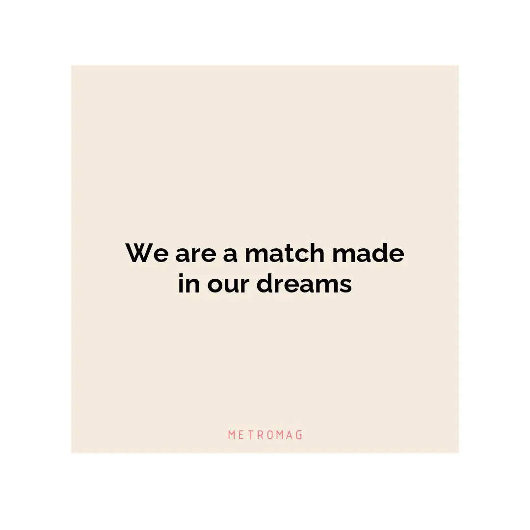 We are a match made in our dreams