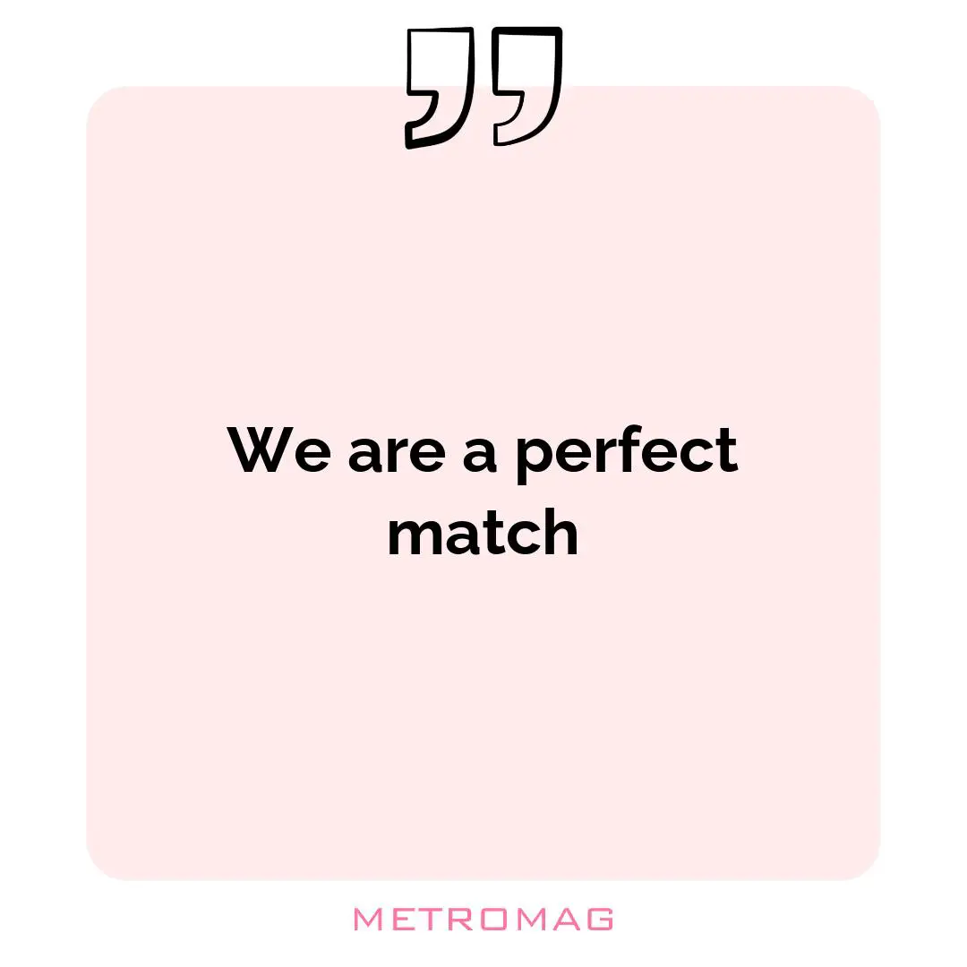 We are a perfect match