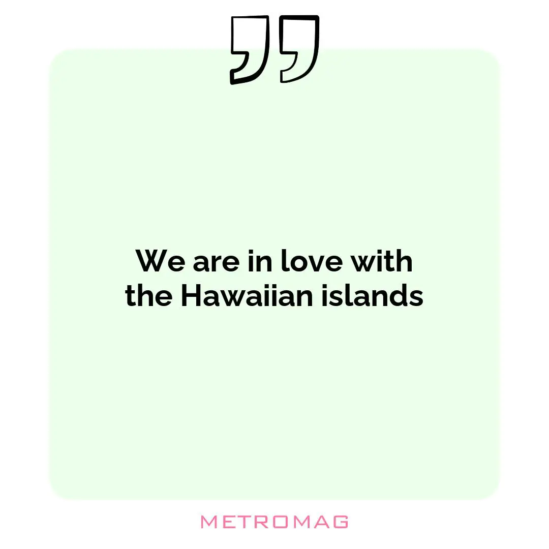 We are in love with the Hawaiian islands