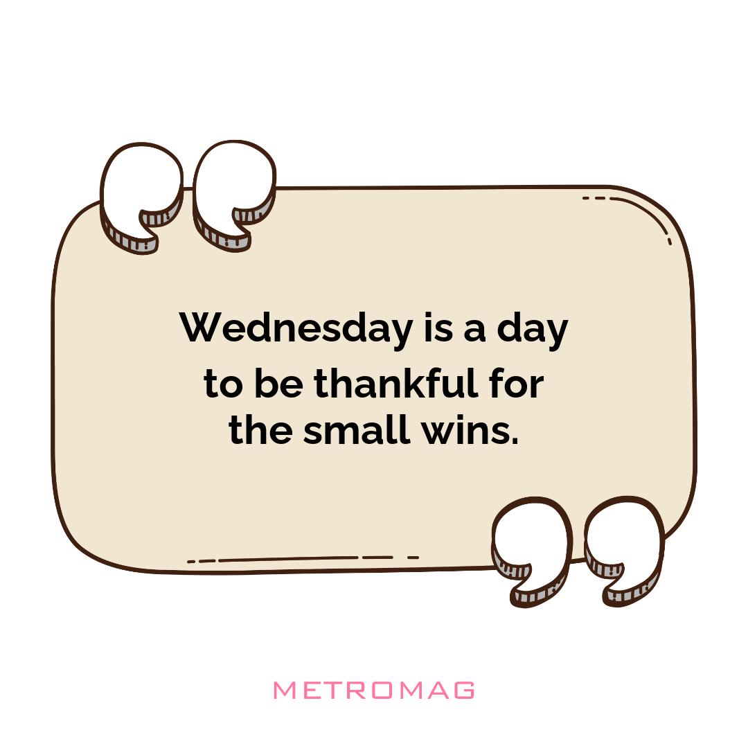 Wednesday is a day to be thankful for the small wins.