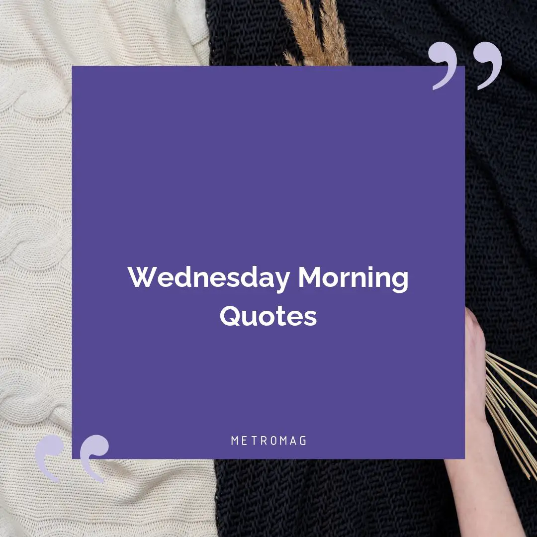 Wednesday Morning Quotes