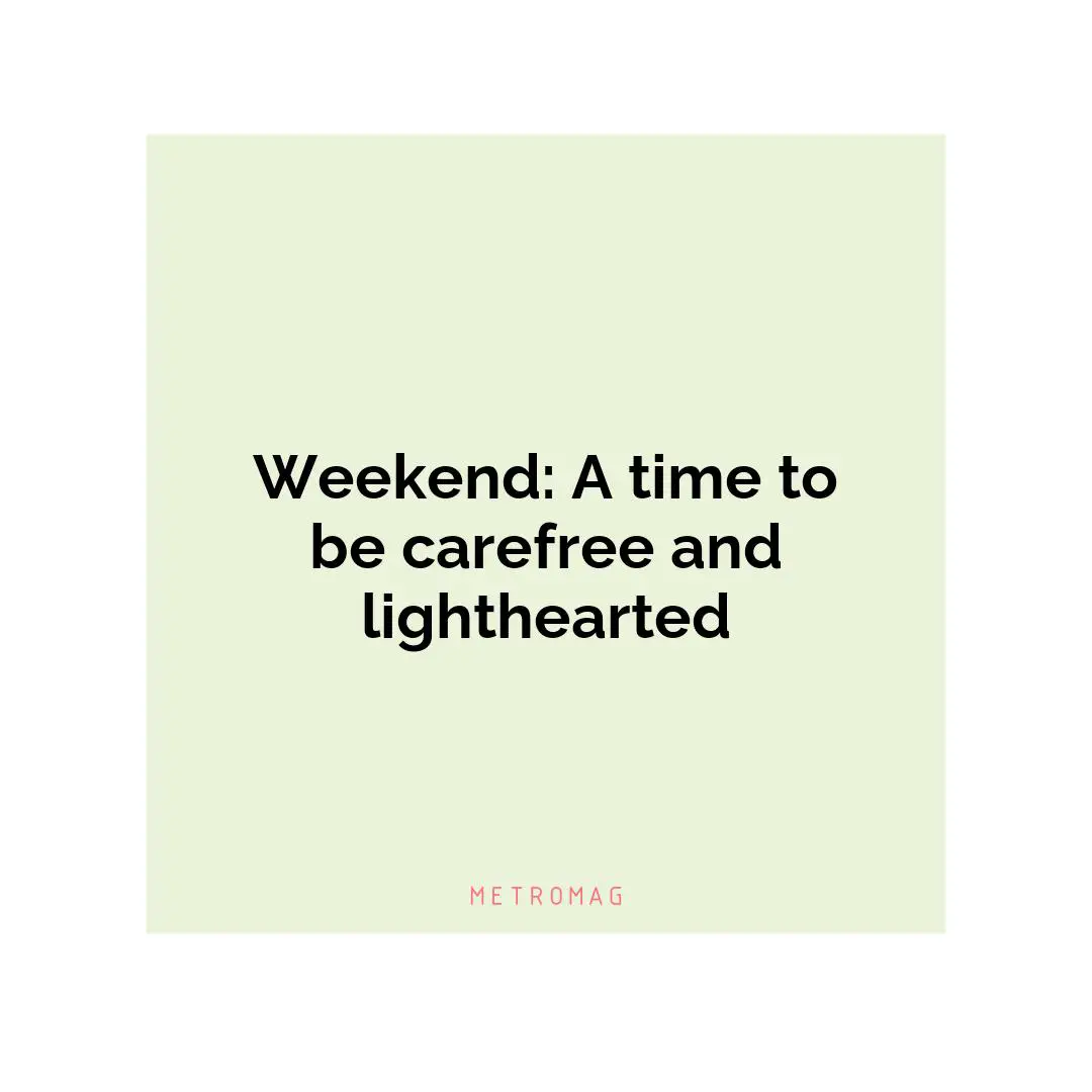 Weekend: A time to be carefree and lighthearted