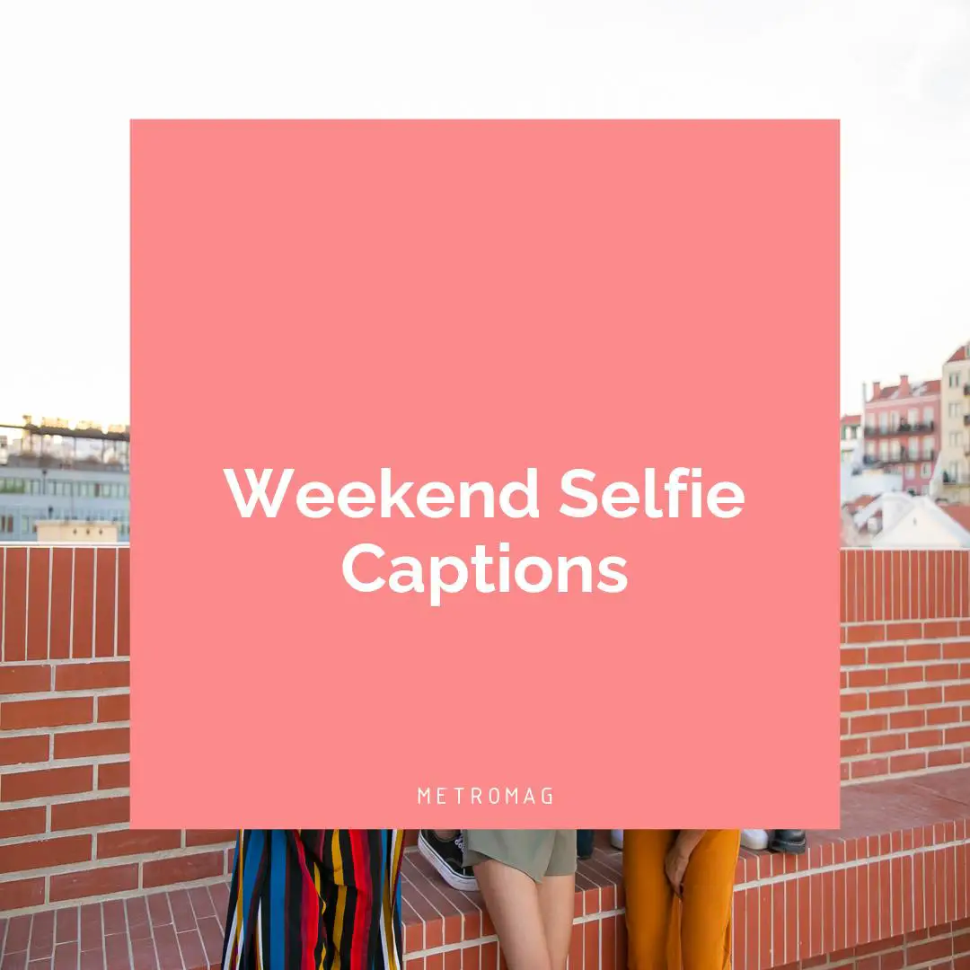Weekend Selfie Captions