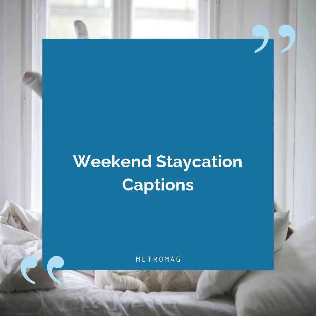 Weekend Staycation Captions