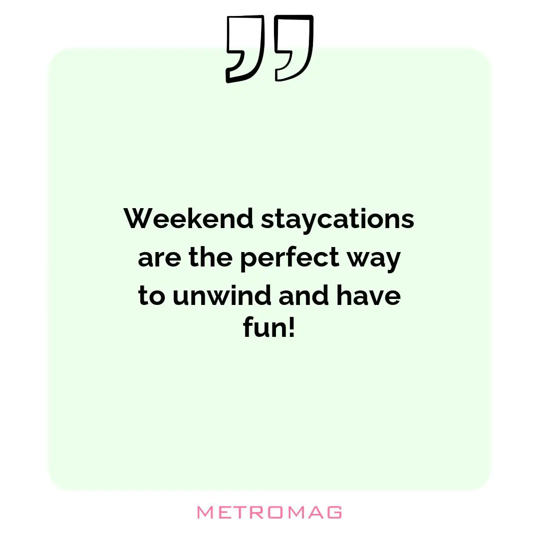 Weekend staycations are the perfect way to unwind and have fun!