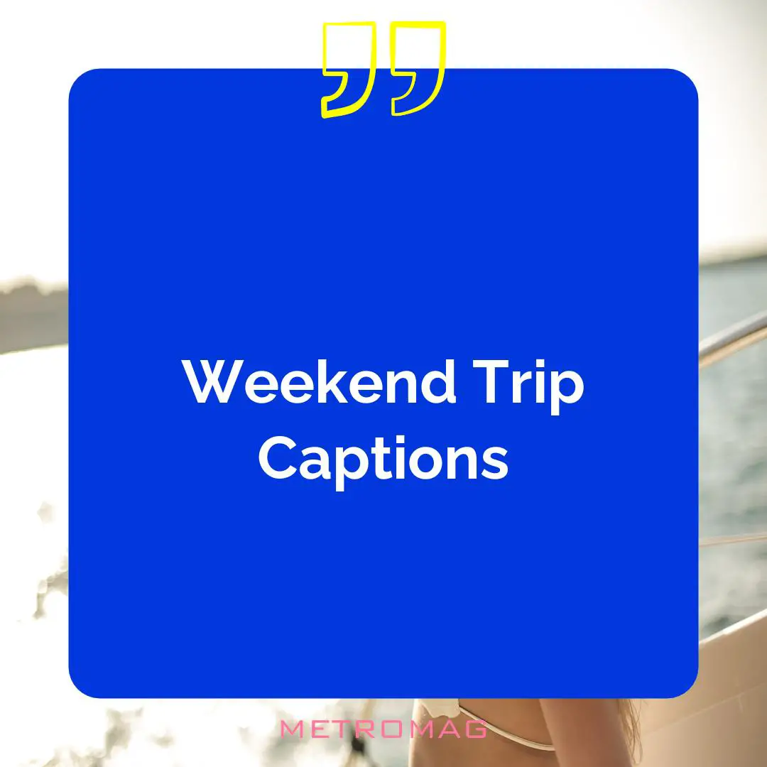 Weekend Trip Captions