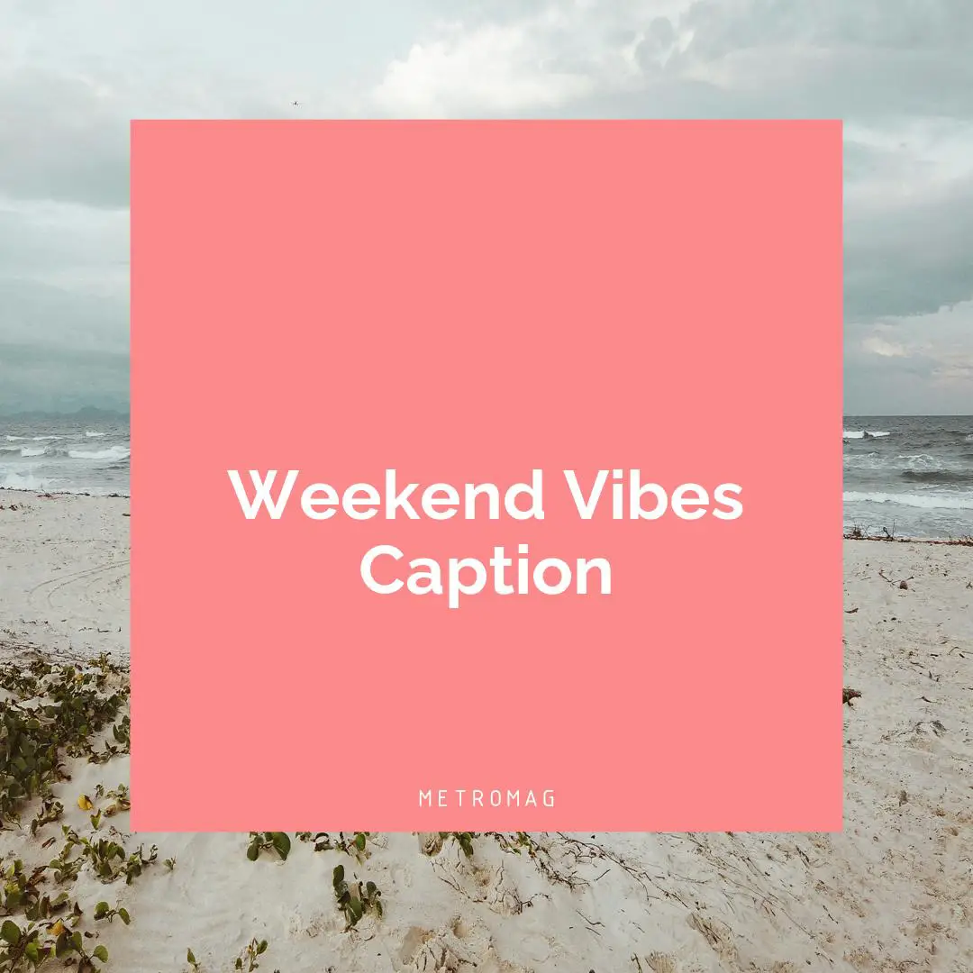 Weekend Vibes Caption