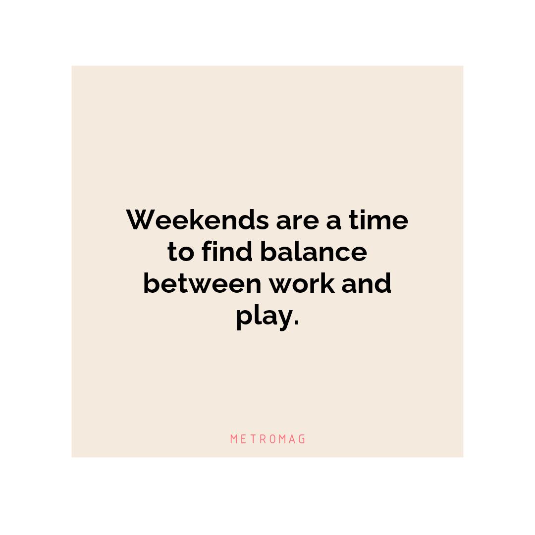 Weekends are a time to find balance between work and play.