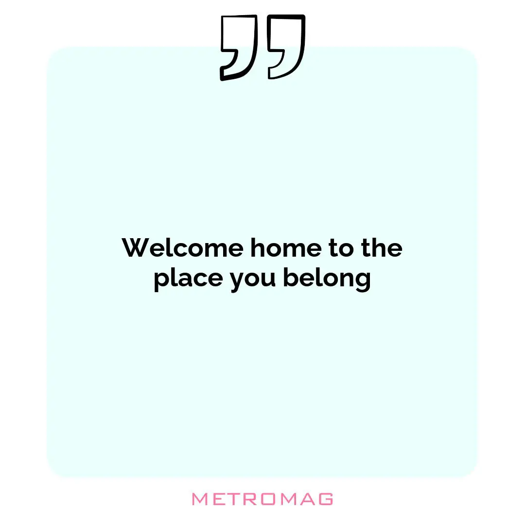 Welcome home to the place you belong