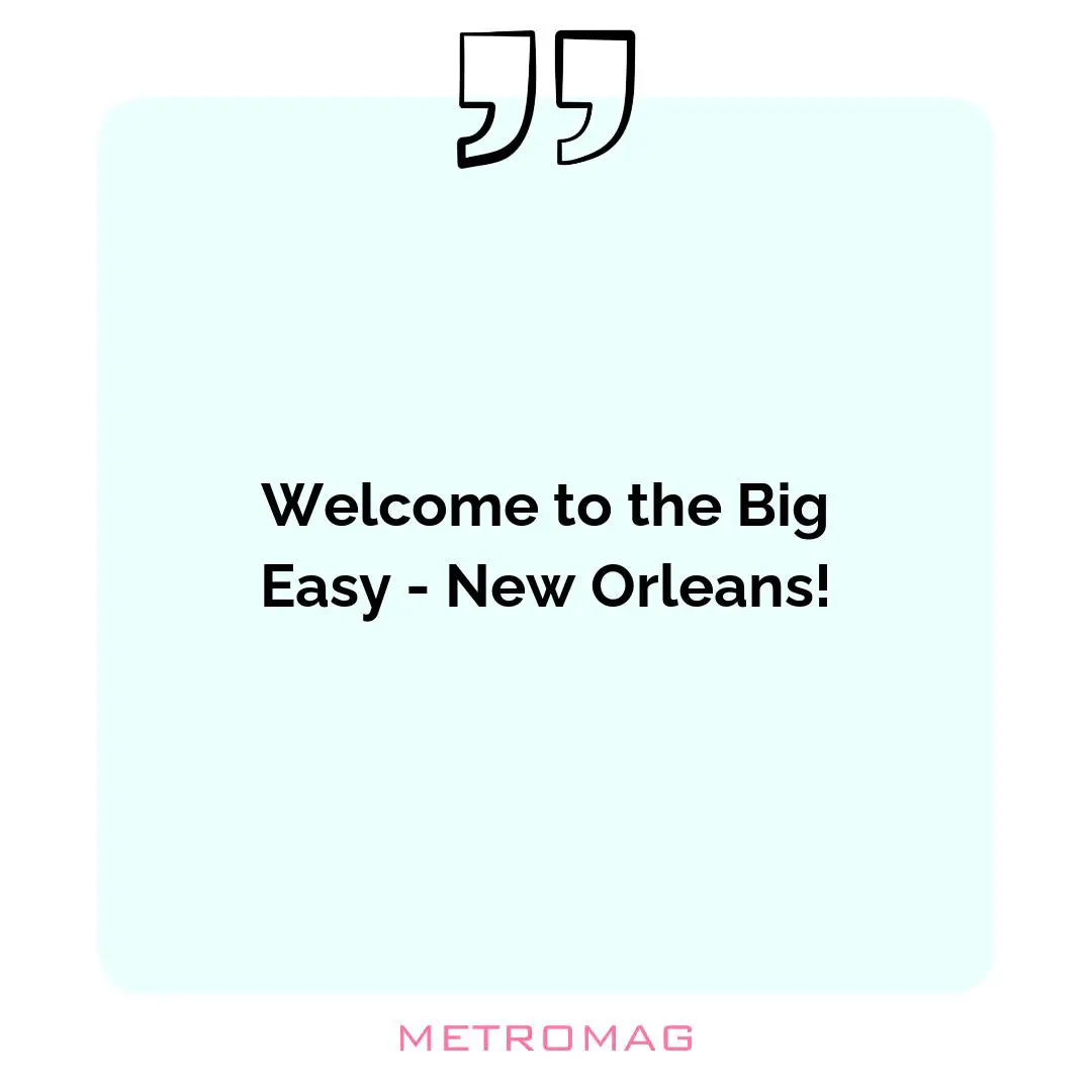 Welcome to the Big Easy - New Orleans!