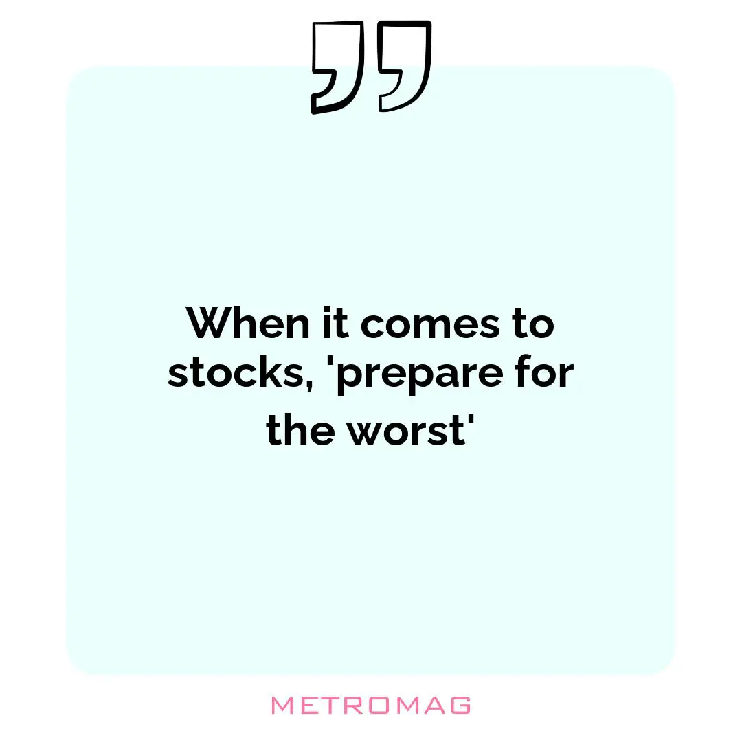 When it comes to stocks, 'prepare for the worst'