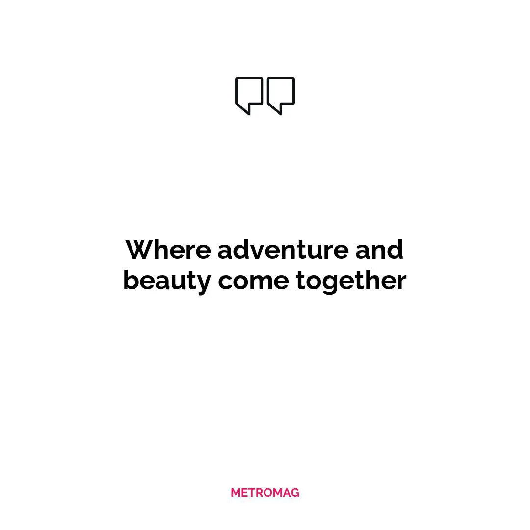 Where adventure and beauty come together