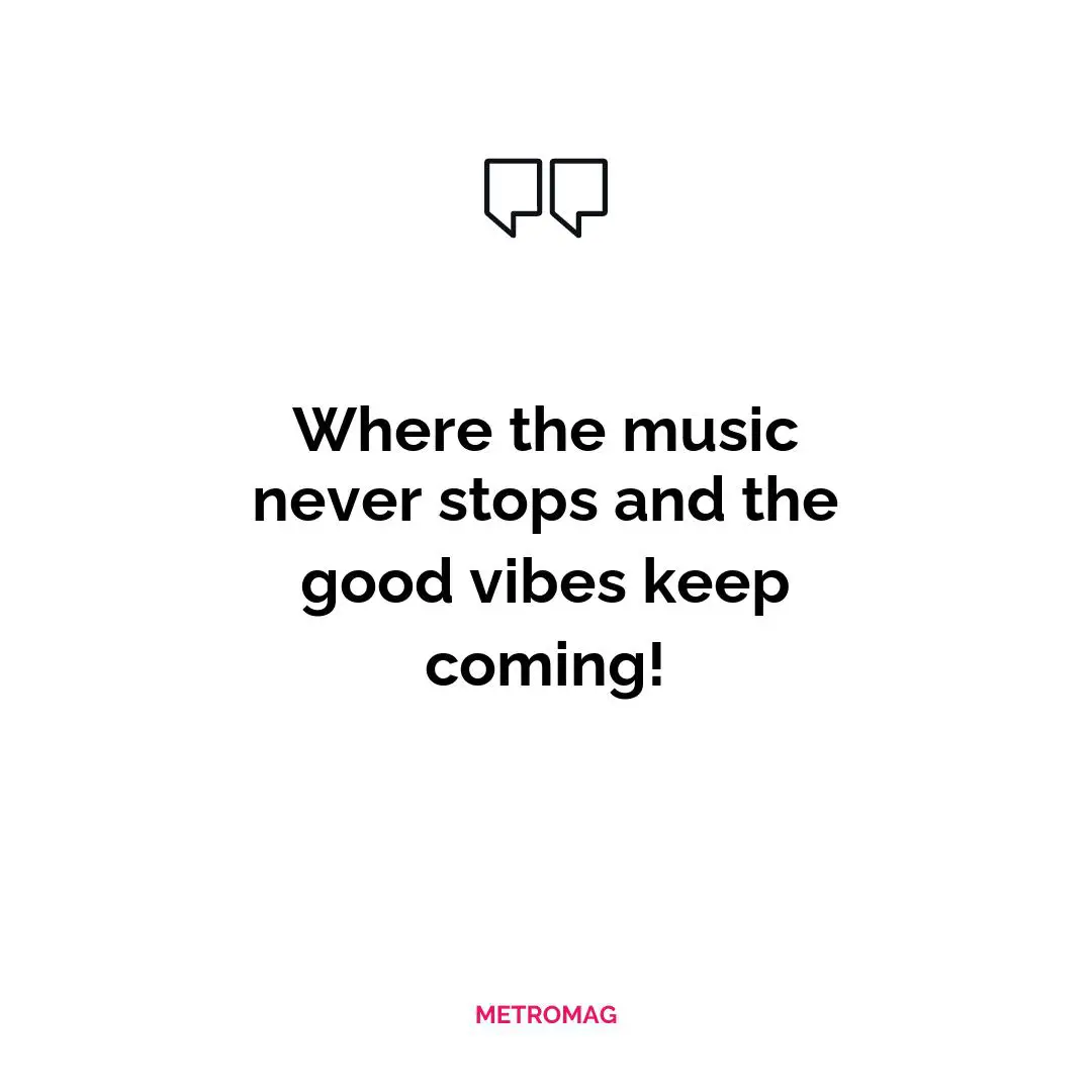 Where the music never stops and the good vibes keep coming!