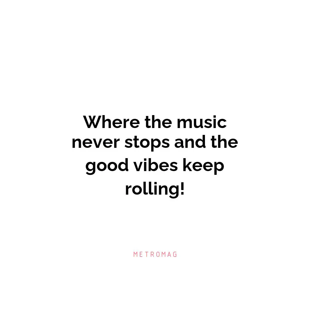 Where the music never stops and the good vibes keep rolling!