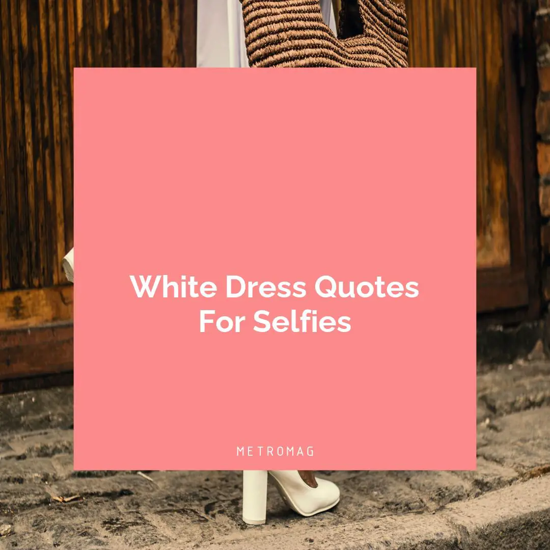 White Dress Quotes For Selfies