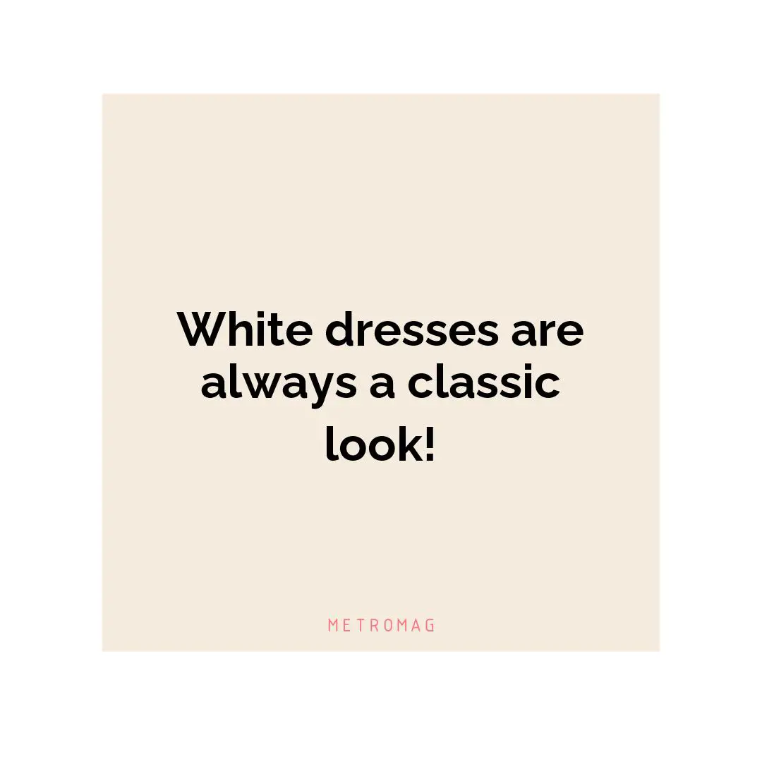 White dresses are always a classic look!
