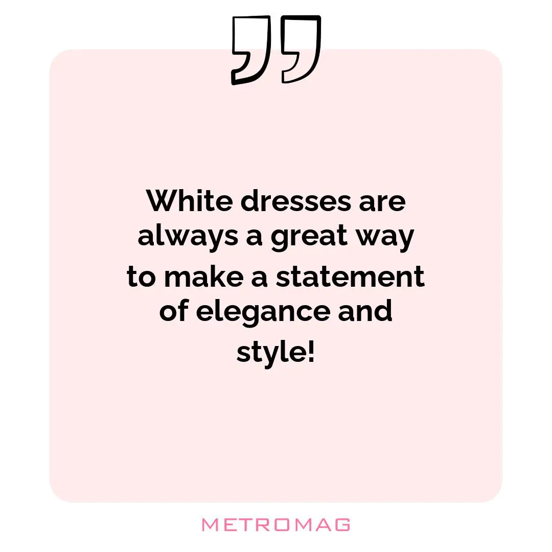 White dresses are always a great way to make a statement of elegance and style!