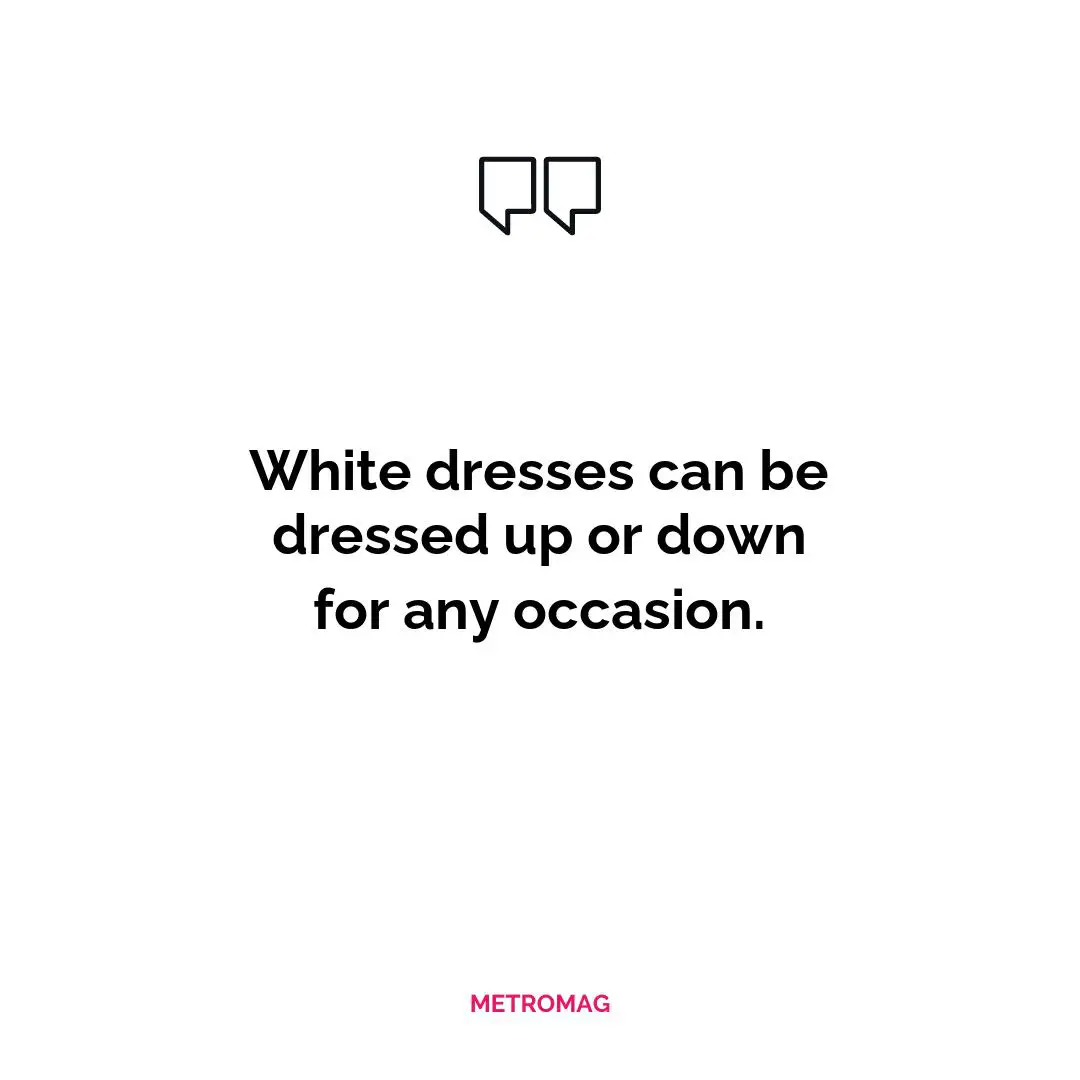 White dresses can be dressed up or down for any occasion.