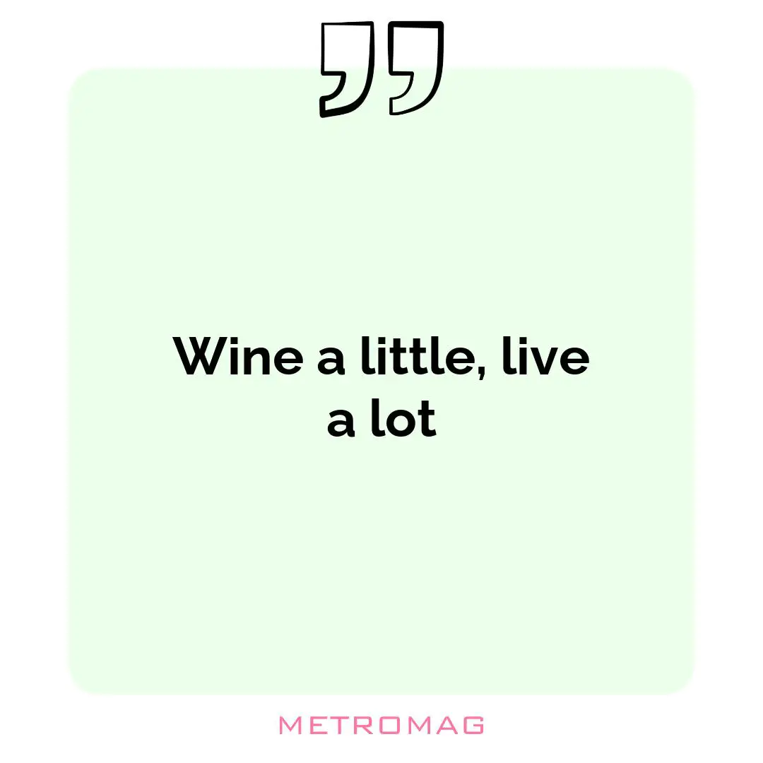 Wine a little, live a lot