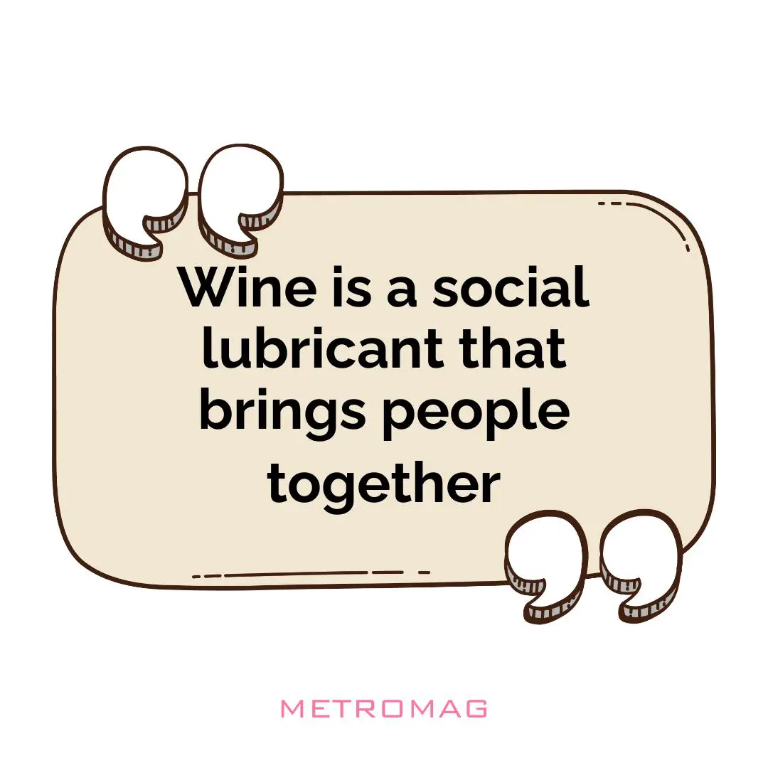 Wine is a social lubricant that brings people together