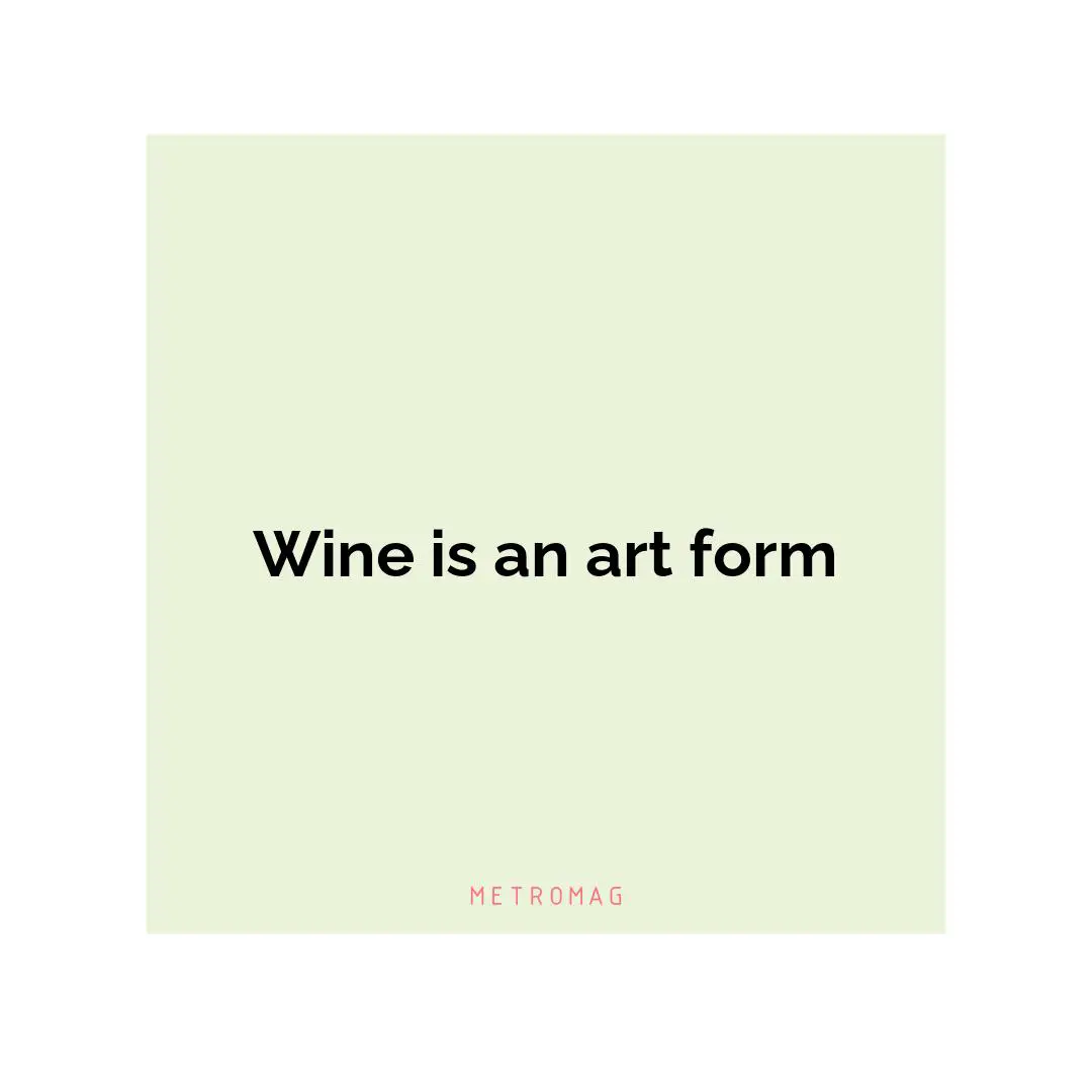 Wine is an art form