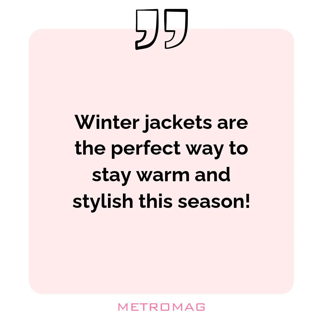 Winter jackets are the perfect way to stay warm and stylish this season!