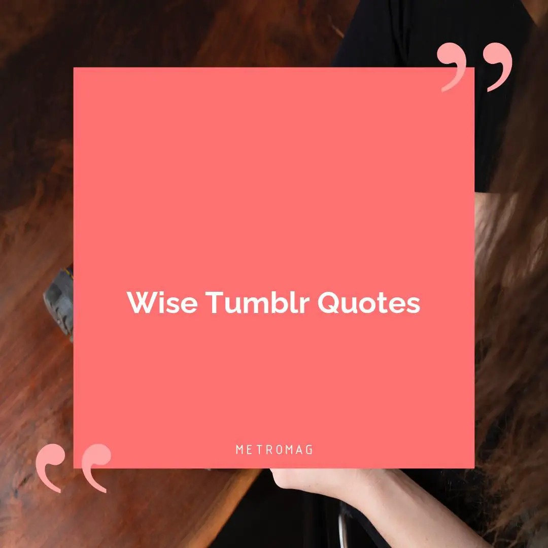 Wise Tumblr Quotes