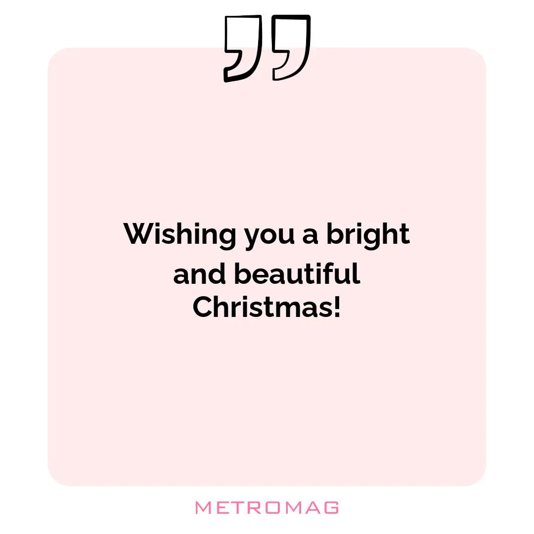 Wishing you a bright and beautiful Christmas!