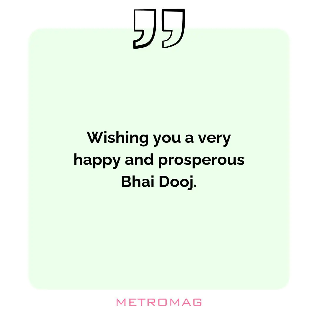 Wishing you a very happy and prosperous Bhai Dooj.