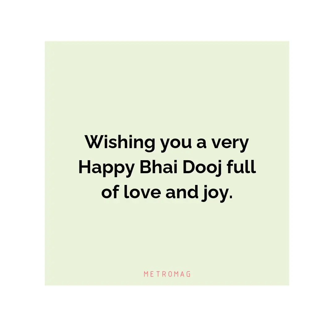 Wishing you a very Happy Bhai Dooj full of love and joy.