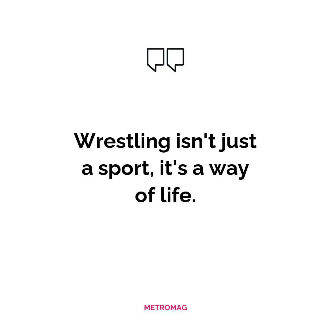 Wrestling isn't just a sport, it's a way of life.