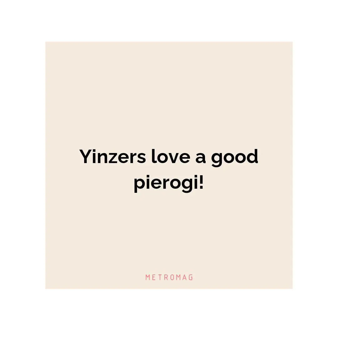 Yinzers love a good pierogi!