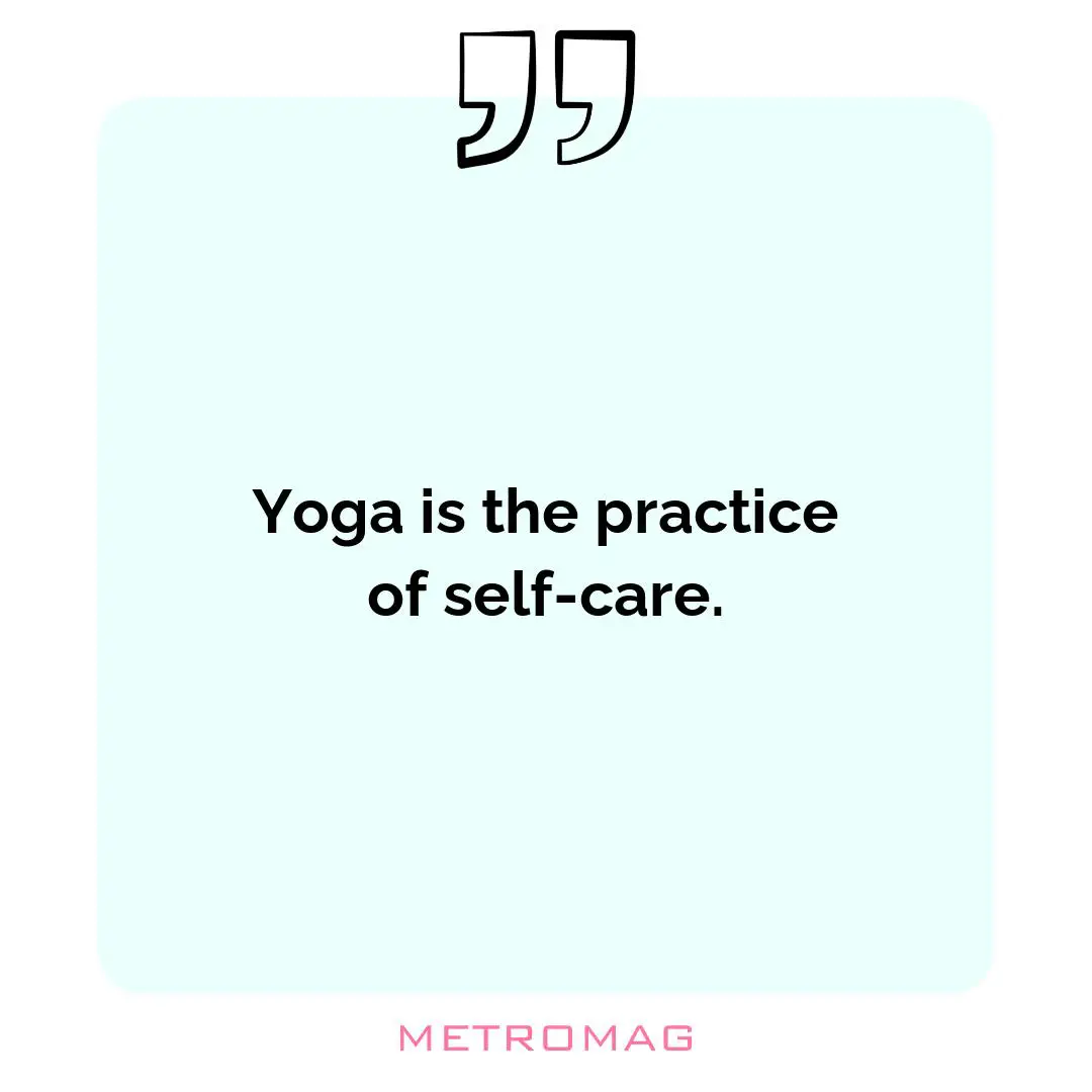Yoga is the practice of self-care.