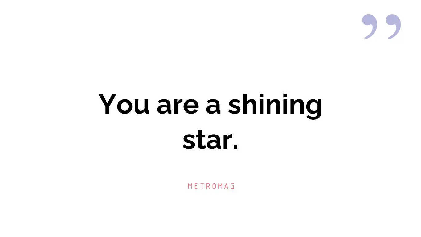 You are a shining star.