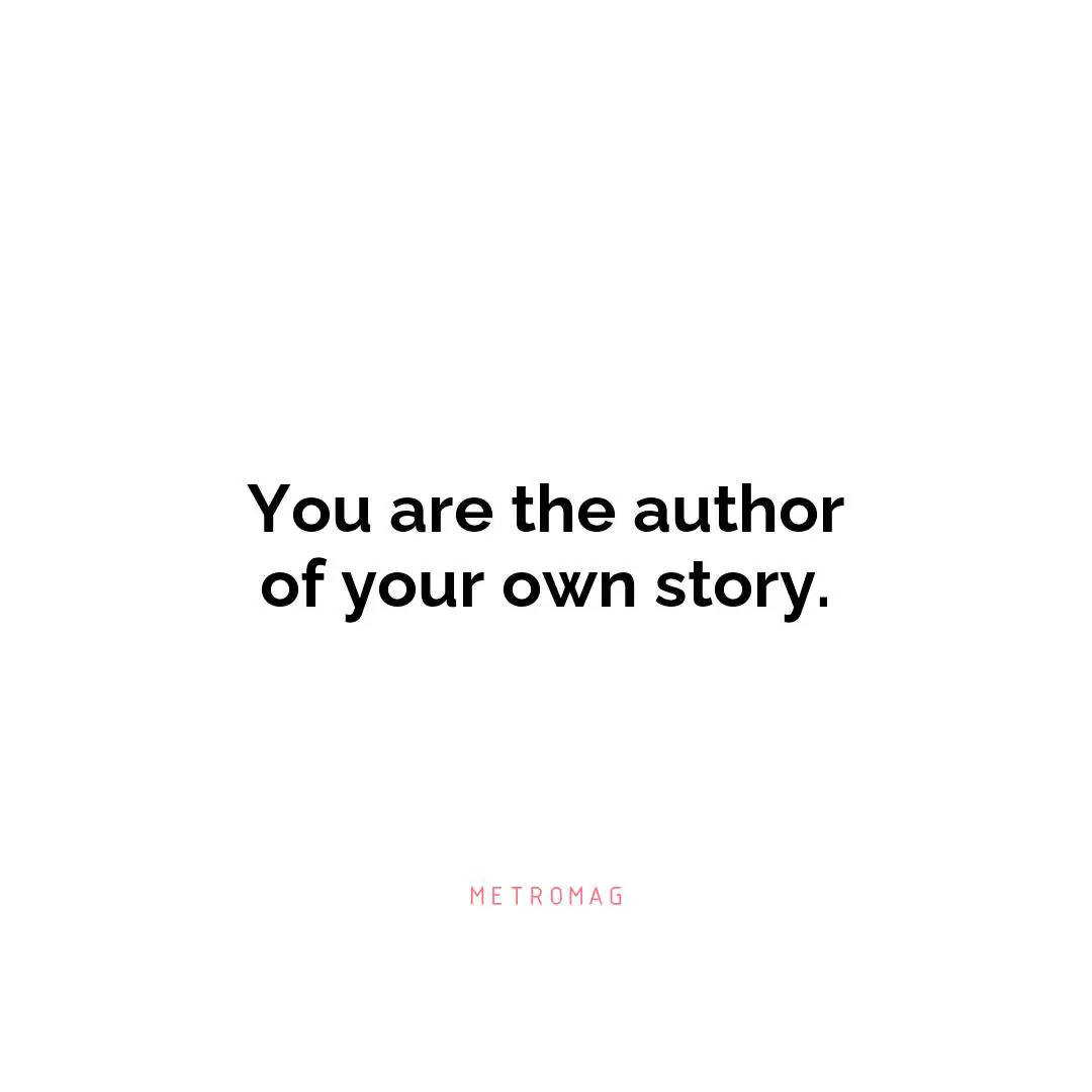 You are the author of your own story.