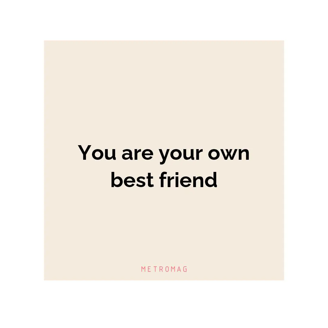 You are your own best friend