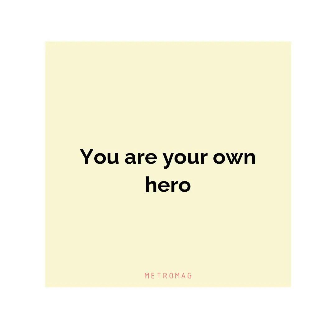 You are your own hero