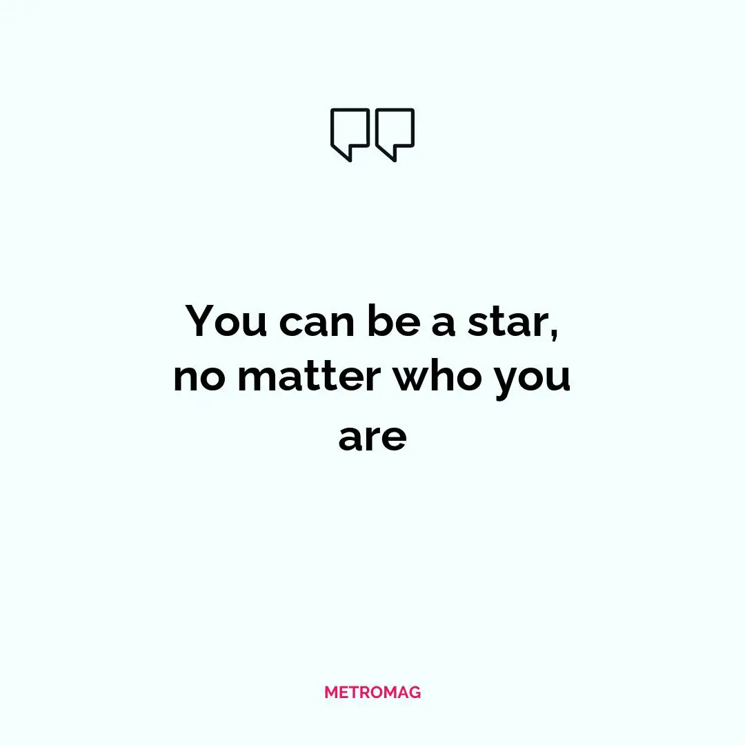 You can be a star, no matter who you are