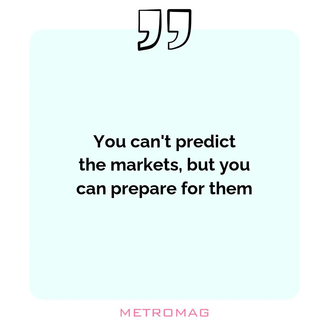 You can't predict the markets, but you can prepare for them