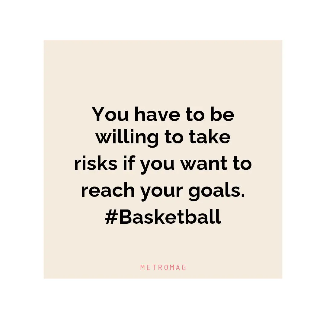 You have to be willing to take risks if you want to reach your goals. #Basketball
